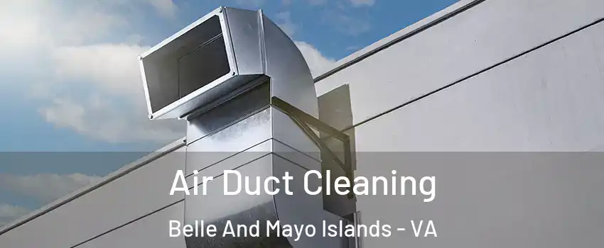 Air Duct Cleaning Belle And Mayo Islands - VA