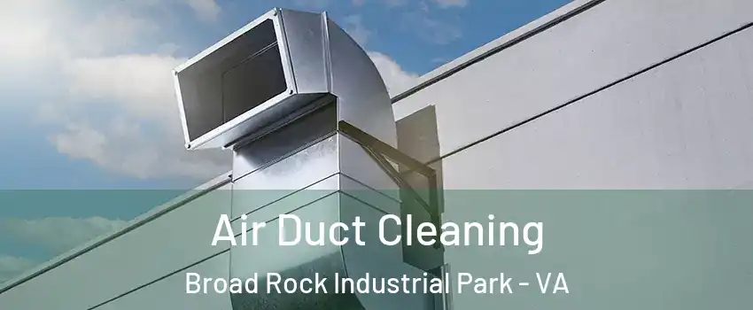 Air Duct Cleaning Broad Rock Industrial Park - VA