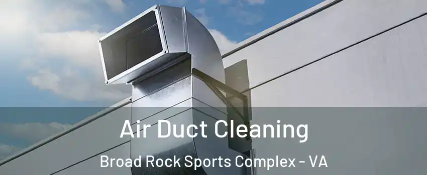 Air Duct Cleaning Broad Rock Sports Complex - VA