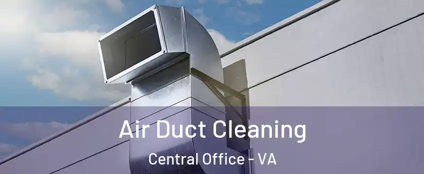 Air Duct Cleaning Central Office - VA