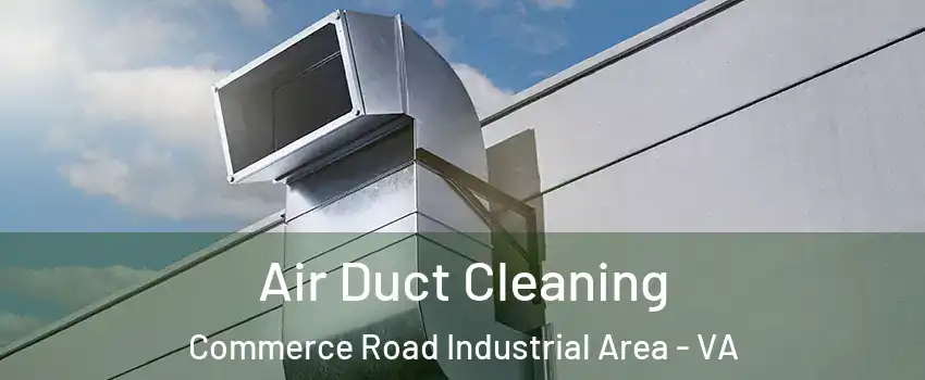 Air Duct Cleaning Commerce Road Industrial Area - VA