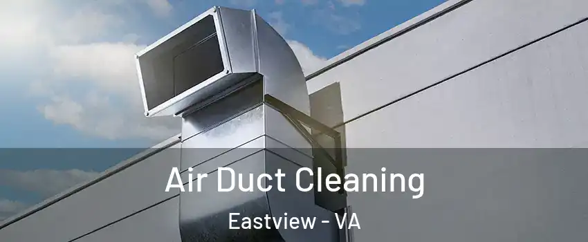 Air Duct Cleaning Eastview - VA