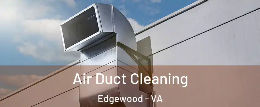 Air Duct Cleaning Edgewood - VA