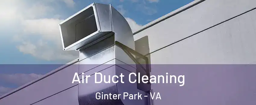 Air Duct Cleaning Ginter Park - VA