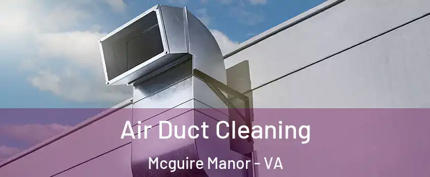 Air Duct Cleaning Mcguire Manor - VA