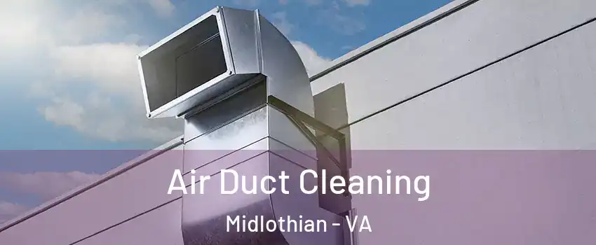 Air Duct Cleaning Midlothian - VA