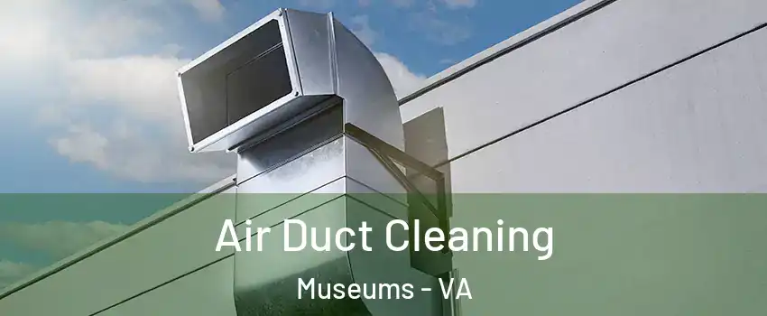 Air Duct Cleaning Museums - VA