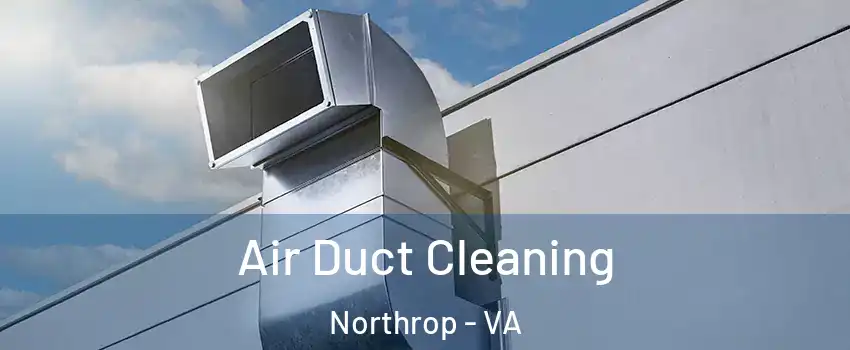 Air Duct Cleaning Northrop - VA