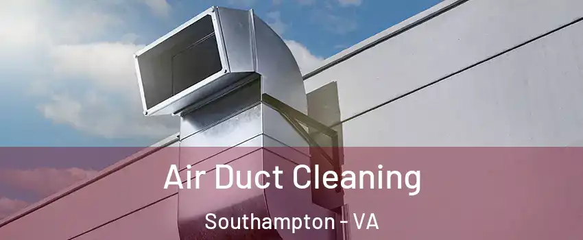 Air Duct Cleaning Southampton - VA