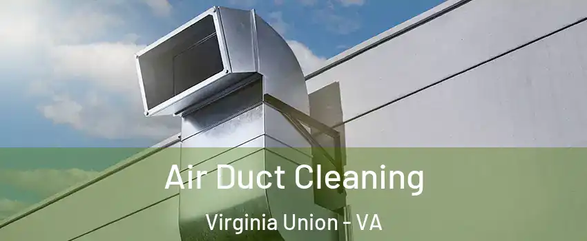 Air Duct Cleaning Virginia Union - VA