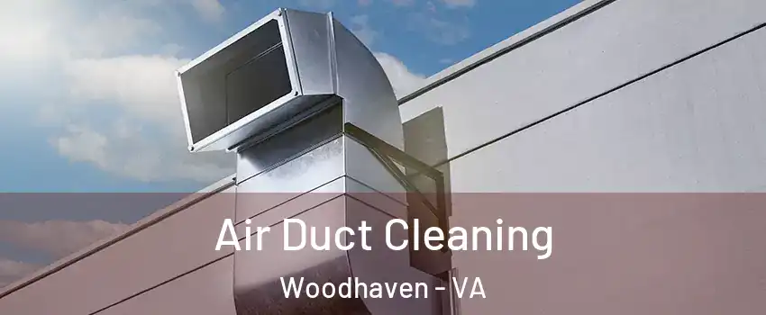 Air Duct Cleaning Woodhaven - VA