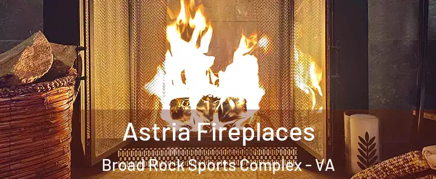 Astria Fireplaces Broad Rock Sports Complex - VA