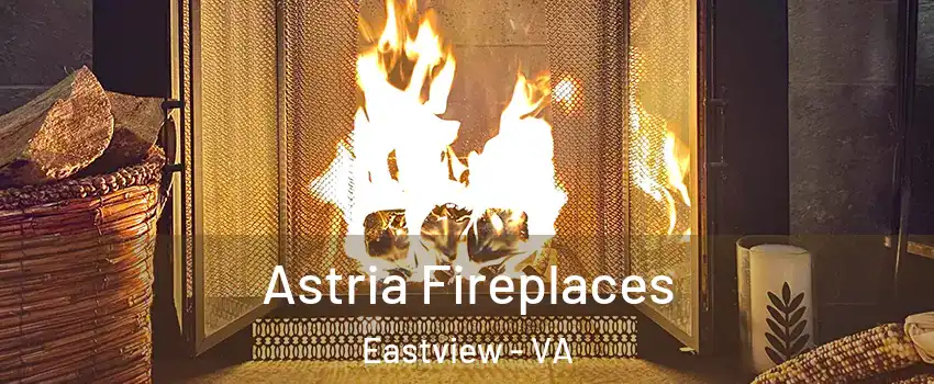 Astria Fireplaces Eastview - VA