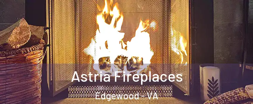 Astria Fireplaces Edgewood - VA