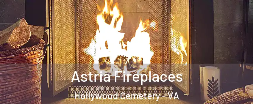 Astria Fireplaces Hollywood Cemetery - VA
