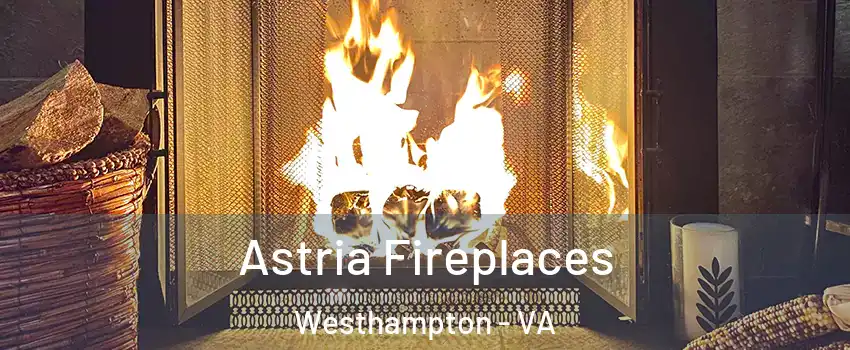 Astria Fireplaces Westhampton - VA