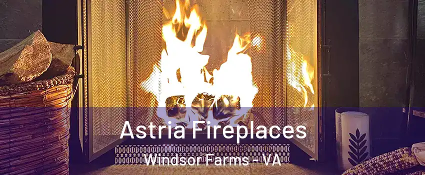 Astria Fireplaces Windsor Farms - VA