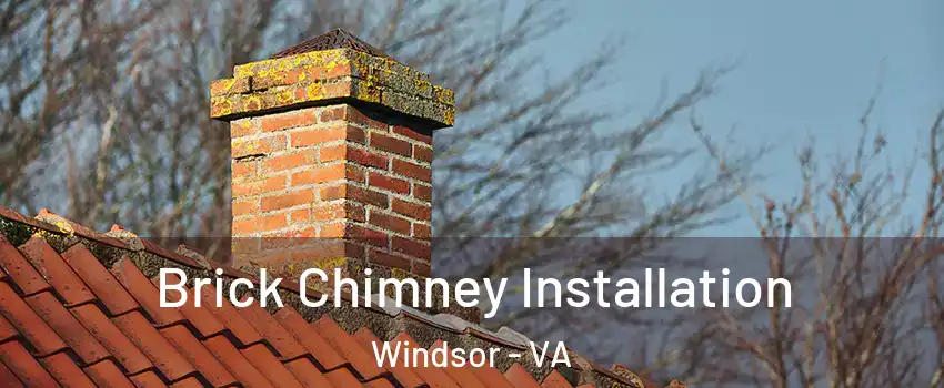Brick Chimney Installation Windsor - VA