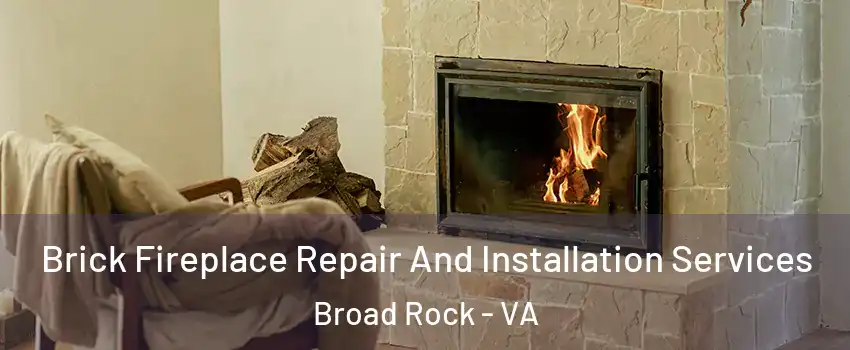 Brick Fireplace Repair And Installation Services Broad Rock - VA