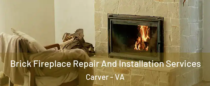 Brick Fireplace Repair And Installation Services Carver - VA