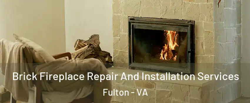 Brick Fireplace Repair And Installation Services Fulton - VA