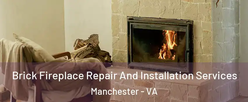 Brick Fireplace Repair And Installation Services Manchester - VA