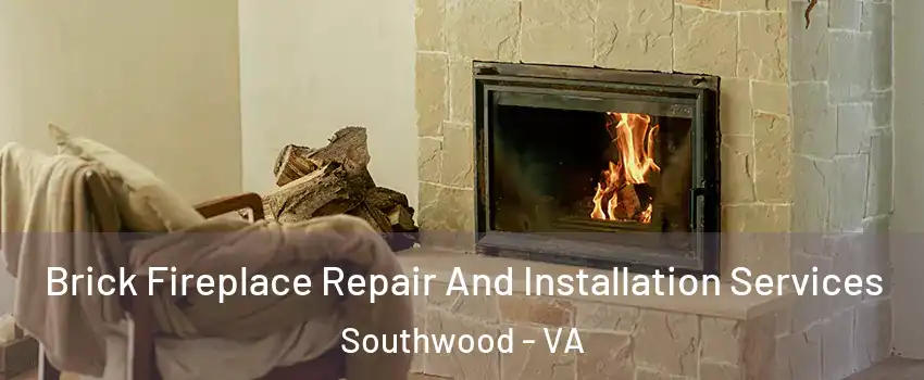 Brick Fireplace Repair And Installation Services Southwood - VA
