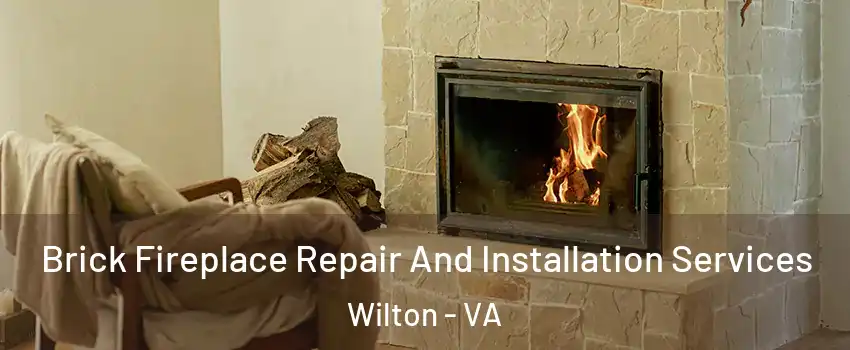 Brick Fireplace Repair And Installation Services Wilton - VA