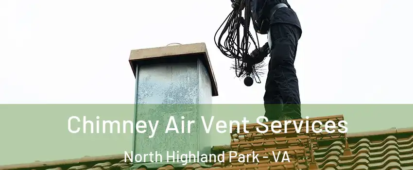 Chimney Air Vent Services North Highland Park - VA