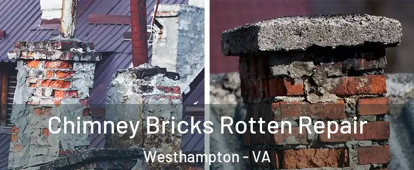 Chimney Bricks Rotten Repair Westhampton - VA