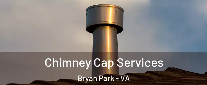Chimney Cap Services Bryan Park - VA