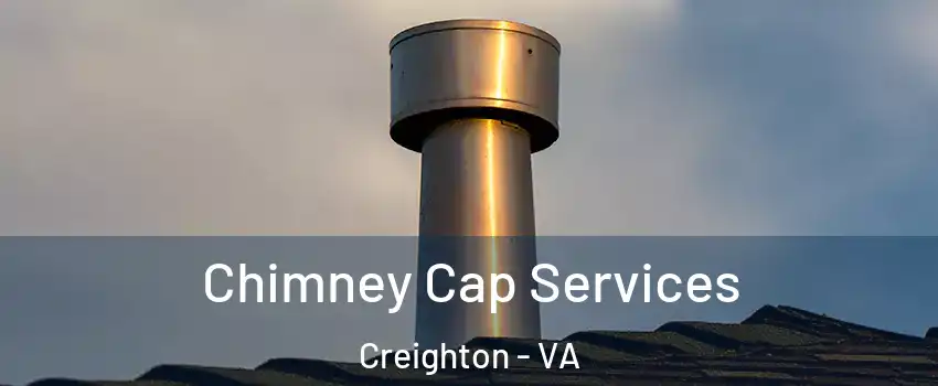 Chimney Cap Services Creighton - VA