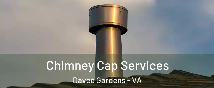 Chimney Cap Services Davee Gardens - VA