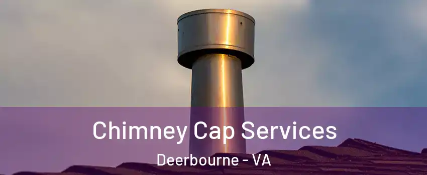 Chimney Cap Services Deerbourne - VA