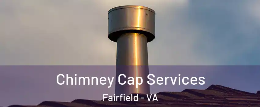 Chimney Cap Services Fairfield - VA