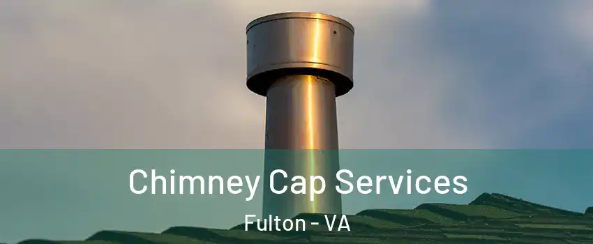 Chimney Cap Services Fulton - VA