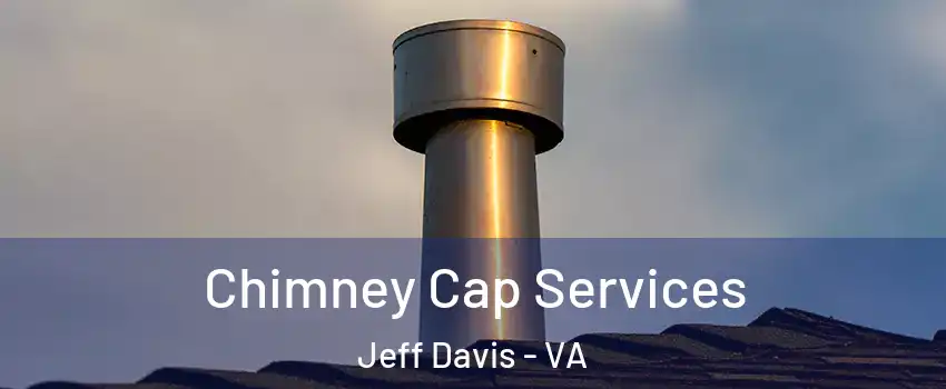 Chimney Cap Services Jeff Davis - VA