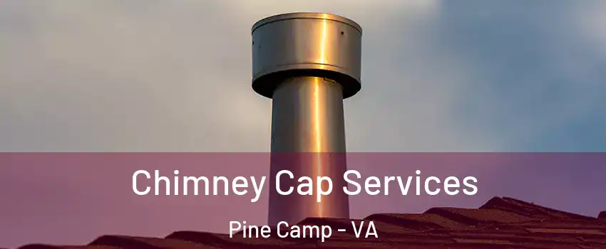 Chimney Cap Services Pine Camp - VA