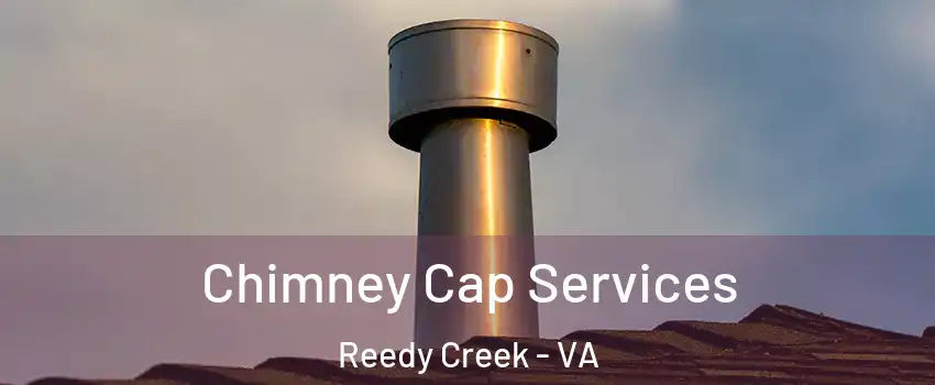 Chimney Cap Services Reedy Creek - VA