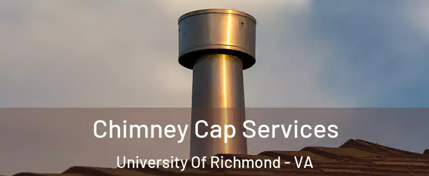 Chimney Cap Services University Of Richmond - VA