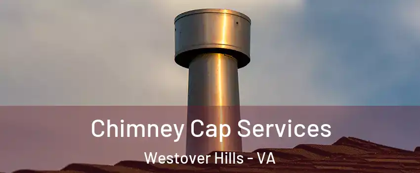 Chimney Cap Services Westover Hills - VA