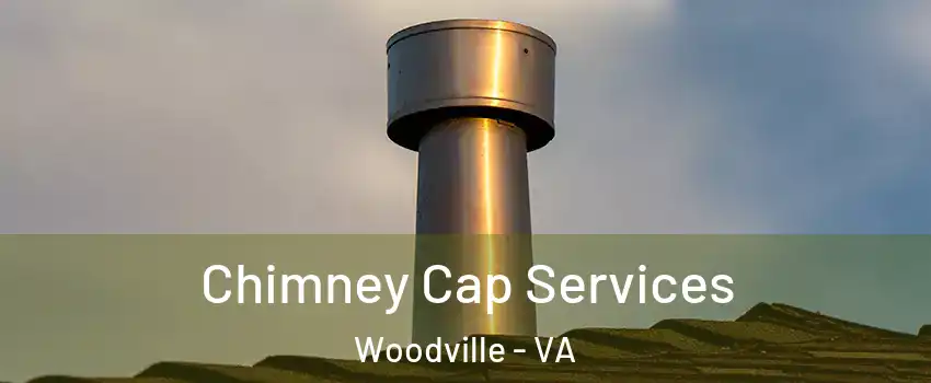 Chimney Cap Services Woodville - VA