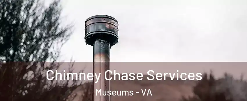 Chimney Chase Services Museums - VA