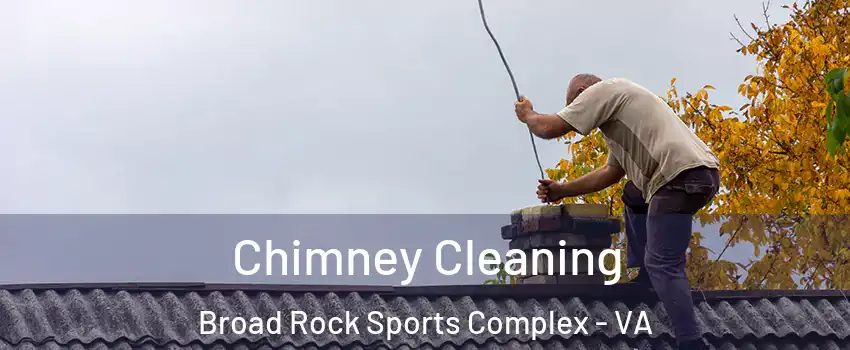 Chimney Cleaning Broad Rock Sports Complex - VA
