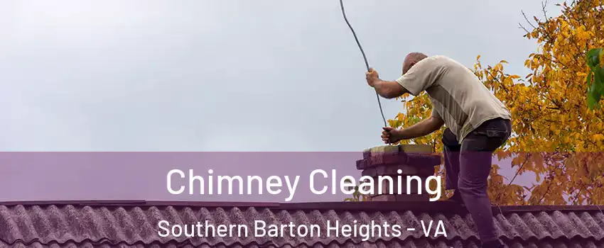 Chimney Cleaning Southern Barton Heights - VA