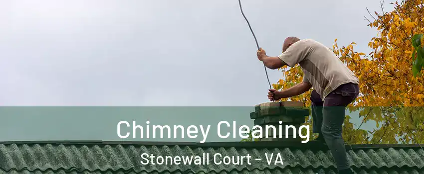 Chimney Cleaning Stonewall Court - VA