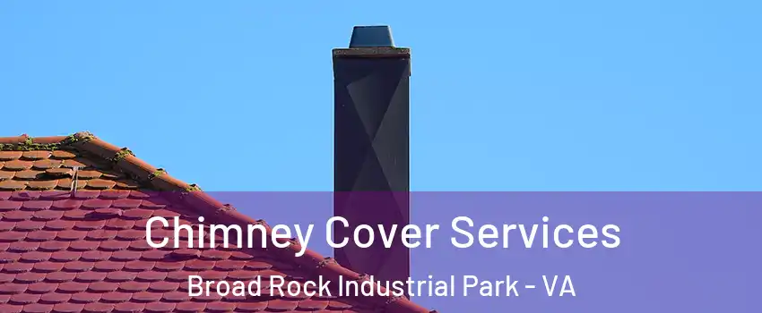 Chimney Cover Services Broad Rock Industrial Park - VA