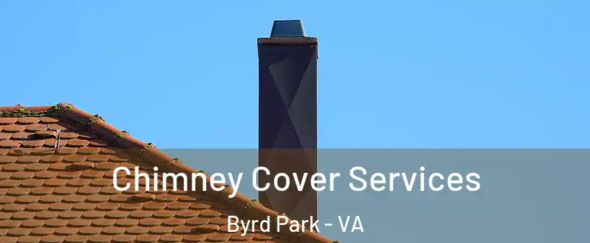 Chimney Cover Services Byrd Park - VA