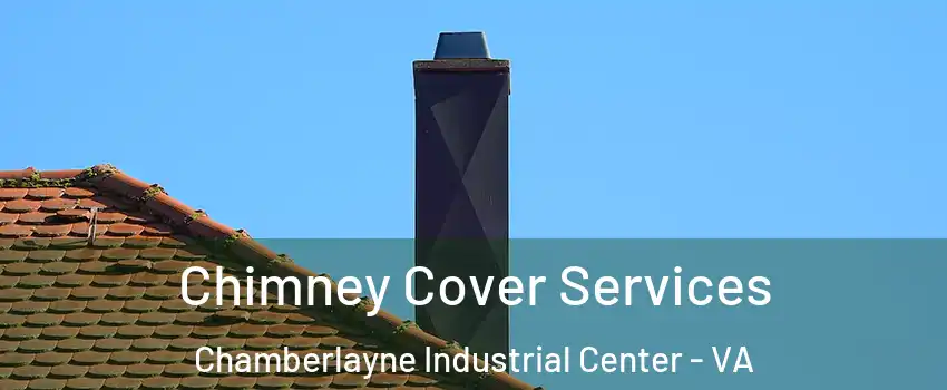 Chimney Cover Services Chamberlayne Industrial Center - VA