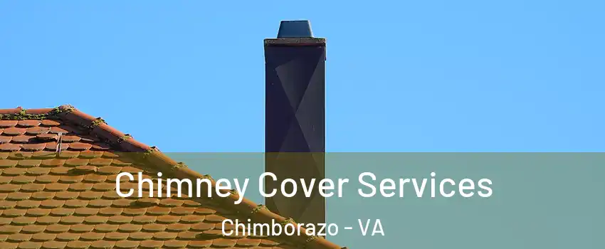 Chimney Cover Services Chimborazo - VA